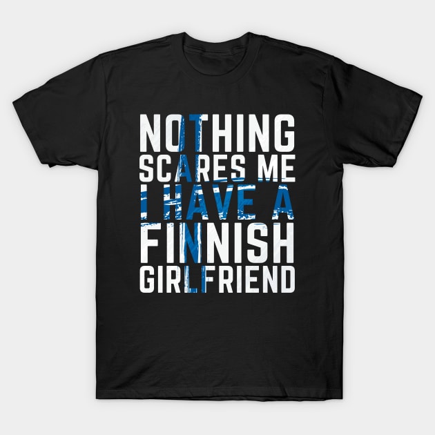 Nothing scares me I have a Finnish Girlfriend Funny T-Shirt by OuterSpaceDesigns